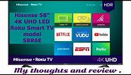 Hisense 58" Class 4K UHD LED Roku Smart TV HDR 58R6E2. My thoughts and review.