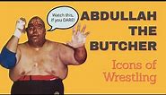 Abdullah the Butcher - Icons of Wrestling