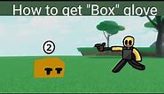 how to get "Box" glove in SBFM:E