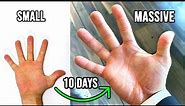 How I Grew My Hands Bigger In 10 Days!