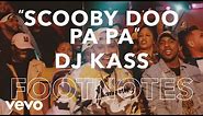 DJ Kass - Footnotes: "Scooby Doo Pa Pa"