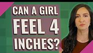 Can a girl feel 4 inches?