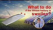 What to do if the lithium battery is swollen?