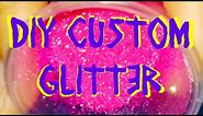 How to make YOUR OWN glitter colors