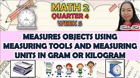 MATH 2 QUARTER 4 WEEK 5 || MEASURES OBJECTS USING MEASURING TOOLS AND MEASURING UNITS IN G OR KG