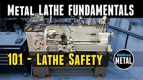 Lathe Fundamentals 101 Lathe Safety