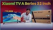 Xiaomi A Series TV [2023]: Unboxing, Review & First Impressions 🎥🔥 | Google TV at ₹12,999!