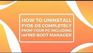 Complete uninstallation of FydeOS from your PC including reFind Boot Manager!
