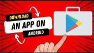 How to Download an App on Android