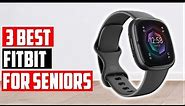✅Best Fitbit for Seniors of 2023 | Choose the right fitness tracker