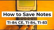 How to put notes and save them on your TI 84 Plus CE, TI 84 or TI 83 graphing calculator
