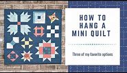 How to Hang a Mini Quilt - 3 ways to hang small quilts