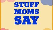 175  Things Mothers Say: How Moms Show Their Love