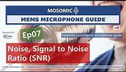 Noise, SNR | MEMS Microphone Guide Ep07 | Mosomic