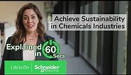 Achieving Sustainability in Chemical Industries in 60 Seconds | Schneider Electric