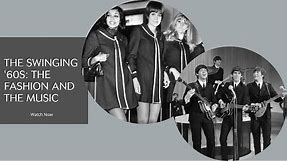 The Swinging '60s: The Fashion and The Music