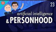 Artificial Intelligence & Personhood: Crash Course Philosophy #23