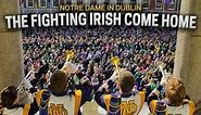 ND in Dublin: The Fighting Irish Come Home