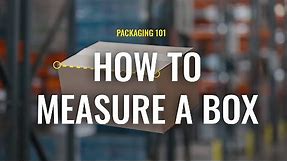 How to Measure a Box - Packaging 101