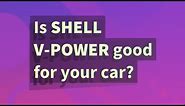 Is Shell V-Power good for your car?