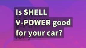 Is Shell V-Power good for your car?