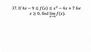 37. If 4x-9≤f(x)≤x^2-4x+7 for x≥0, find lim(x→4)⁡f(x).