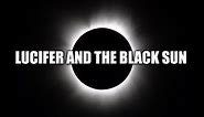 Lucifer and the Black Sun - ROBERT SEPEHR