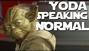 Yoda, but He Speaks Properly
