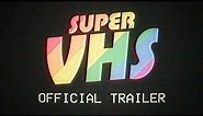 Super VHS - Official Trailer!