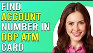 How To Find the Account Number On DBP ATM card (How To Know Your Account Number On DBP ATM Card)