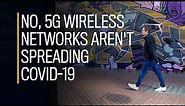 No, 5G wireless networks aren't spreading COVID-19