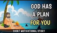 GOD HAS A PLAN FOR YOU | God's plan | motivational story |