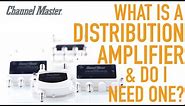 Channel Master | What's A Distribution Amplifier & Do I Need One to Improve TV Antenna Reception?
