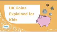 UK Coins Explained for Kids - Maths Money Learning Video