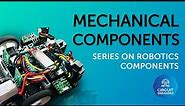 Mechanical Components - Video series on Robotics Components #1