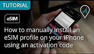 How to manually install an eSIM profile on your iPhone using an activation code
