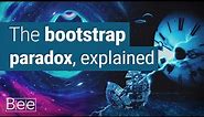 The Bootstrap Paradox, Explained