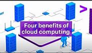 Four benefits of cloud computing