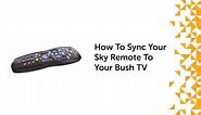 How To Sync Your Sky Remote To Your Bush TV