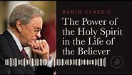 The Power of the Holy Spirit in the Life of the Believer – Radio Classic – Dr. Charles Stanley