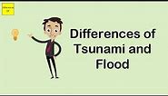 Differences of Tsunami and Flood
