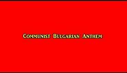Bulgarian Anthem (Communist)