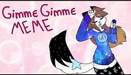 GIMME GIMME - meme