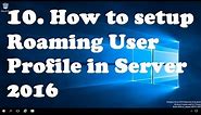 10. How to setup Roaming User Profile in Windows Server 2016