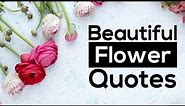 Flower Quotes: Top 16 Beautiful Flower Quotes