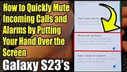 Galaxy S23's: How to Quickly Mute Incoming Calls and Alarms by Putting Your Hand Over the Screen