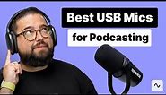 7 Best USB Microphones for Podcasters & Creators [2024]