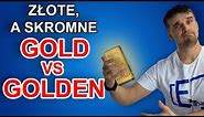 ZŁOTE, A SKROMNE - GOLD VS GOLDEN