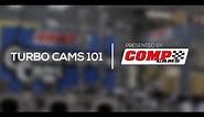 Turbo Cams 101 Presented by COMP Cams