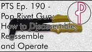 PTS Ep. 190 - Pop Rivet Gun: How to Disassemble, Reassemble and Operate (TT#2)